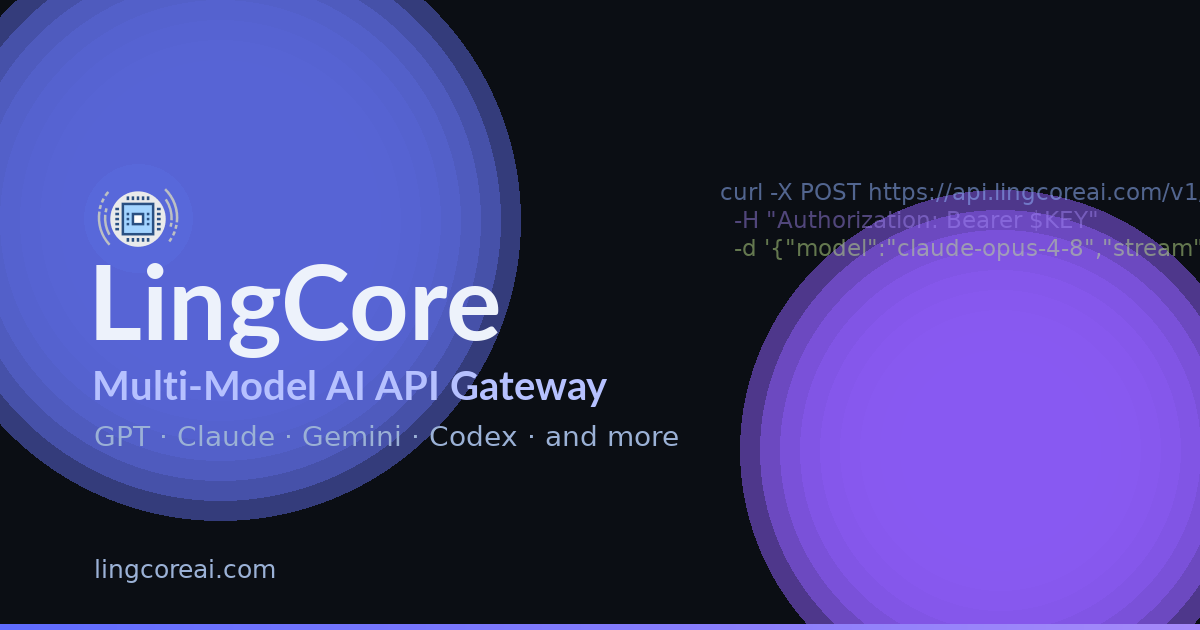 LingCore - Multi-Model AI API Gateway for GPT/Claude/Gemini/Codex APIs